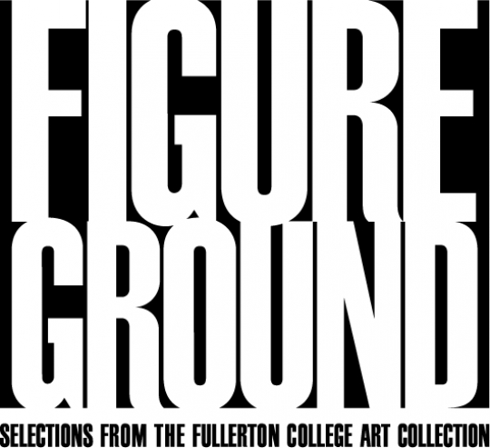 Figure Ground: Selections from the Fullerton College Art Collection